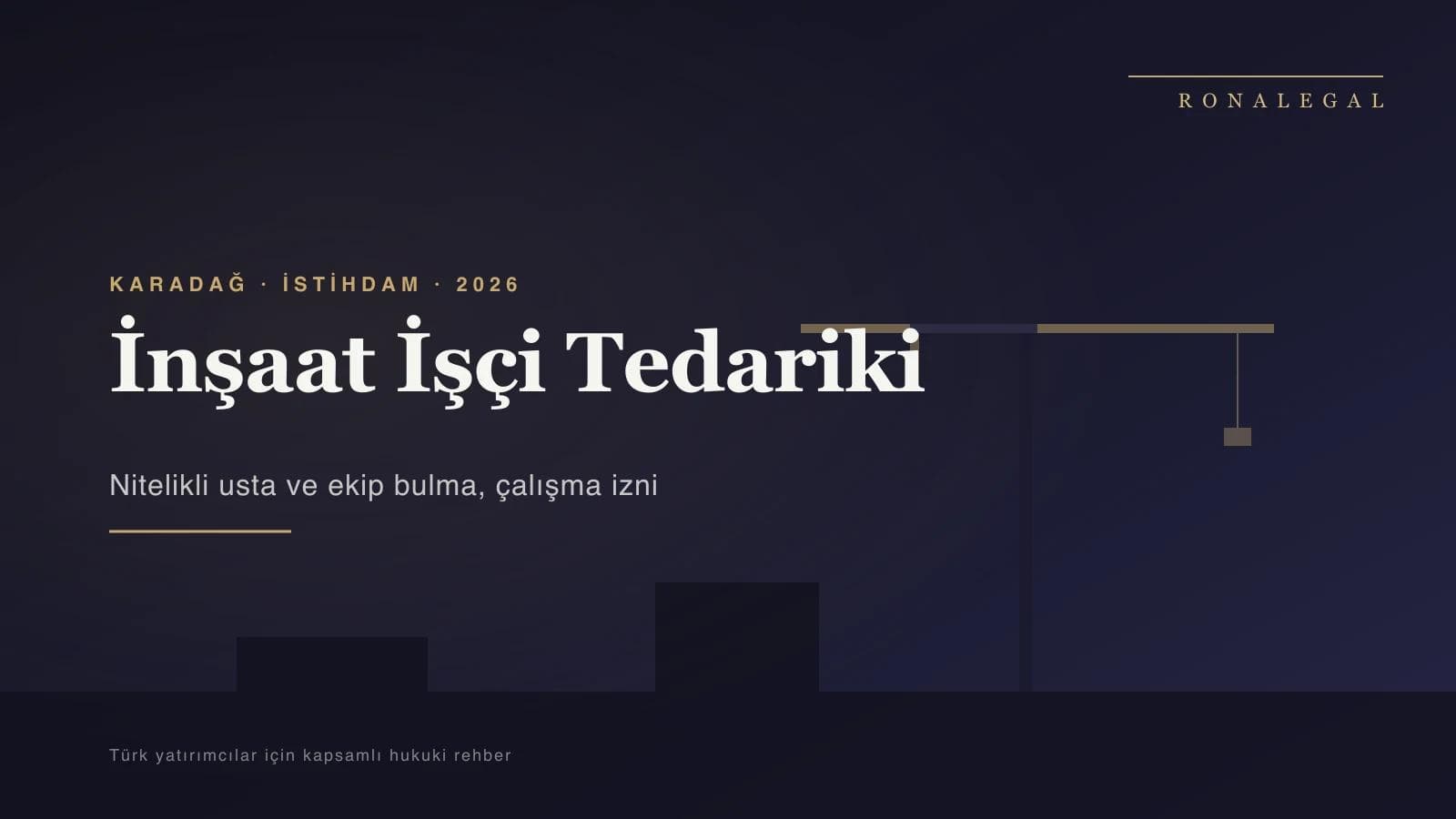 Karadağ İnşaat Sektöründe Yabancı İşçi Tedariki: Nitelikli Usta ve Ekip Bulma